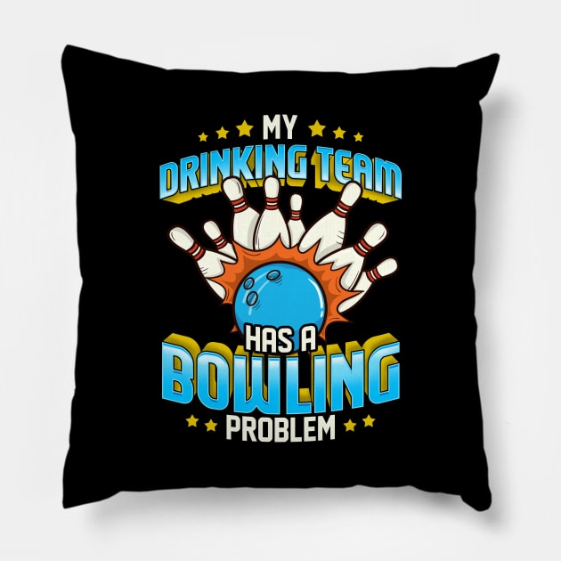 Funny My Drinking Team Has A Bowling Problem Pillow by theperfectpresents