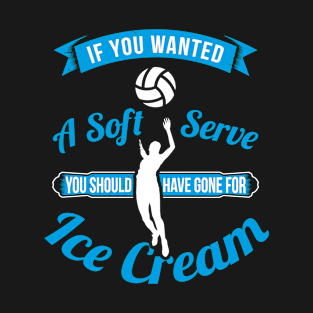 If you wanted ice cream - Funny Volleyball Shirt T-Shirt