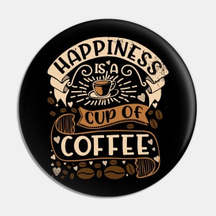 Happiness Is A Cup Of Coffee- Funny Coffee Quote, Coffee Pin