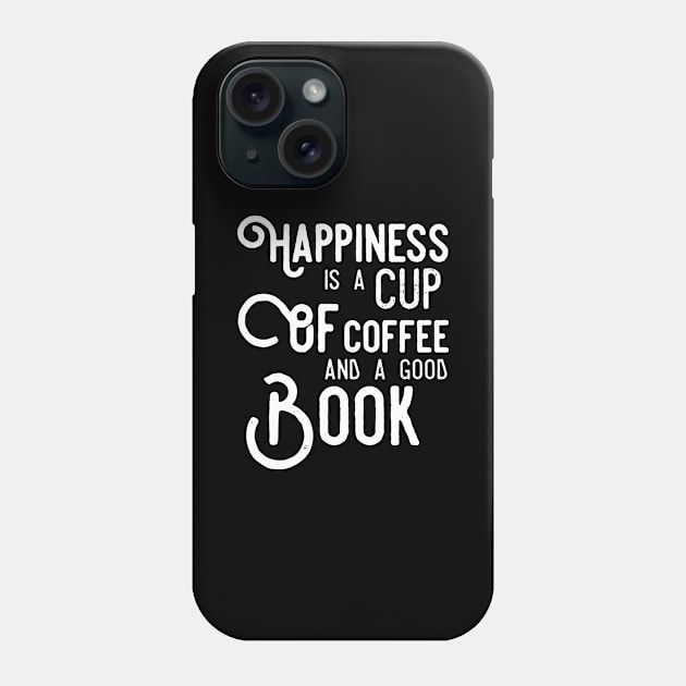 Happiness is a cup of coffee and a good book Phone Case by captainmood