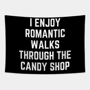 I Enjoy Romantic Walks Through the Candy Shop Funny Tapestry