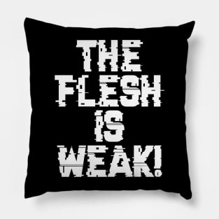 Flesh is Weak - Marines Battle Cry Pillow