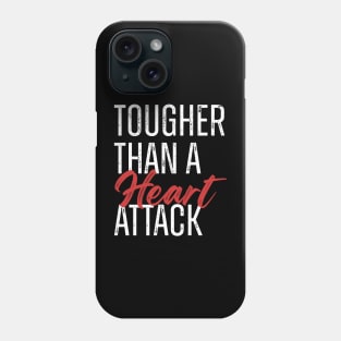 Tougher Than A Heart Attack Phone Case