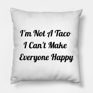 I'm Not A Taco Pillow