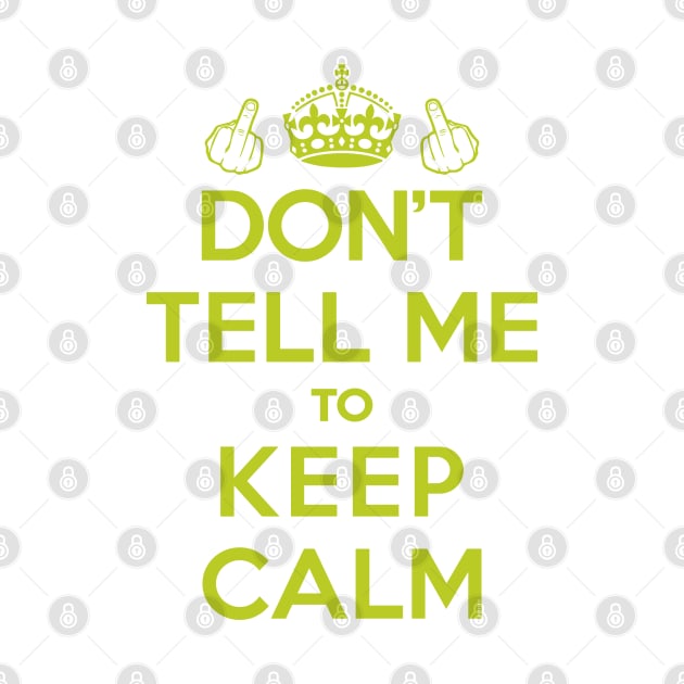 Dont Tell Me to Keep Calm (Green) [Roufxis-Tp] by Roufxis