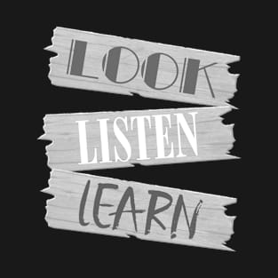 Look, Listen, Learn T-Shirt