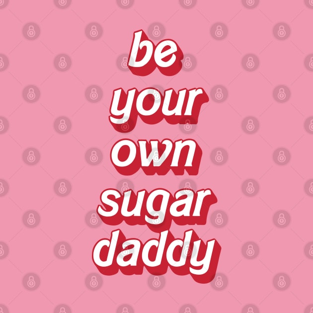 Be your own sugar daddy - my own sugar daddy by Almas