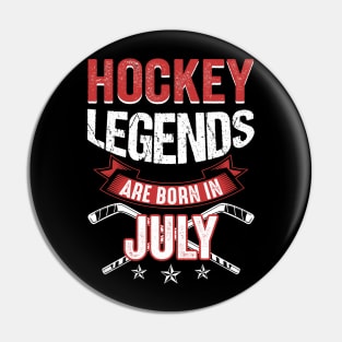 Hockey Legends Are Born In July Pin