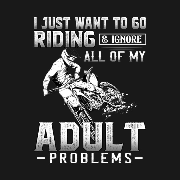 I juts want to go riding & ignore all of my adult problems by TEEPHILIC