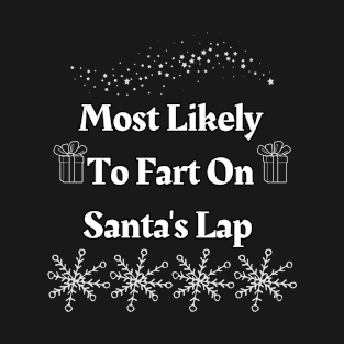 Most Likely To Fart On Santa's Lap T-Shirt