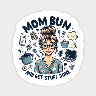 Mom Bun, Funny New Mom, Motherhood Tee, Get Stuff Done Magnet