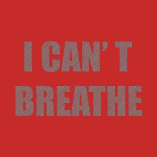 i cant breathe T-Shirt