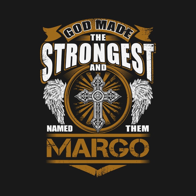 Margo Name T Shirt - God Found Strongest And Named Them Margo Gift Item by reelingduvet