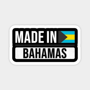 Made In Bahamas - Gift for Bahamian With Roots From Bahamas Magnet