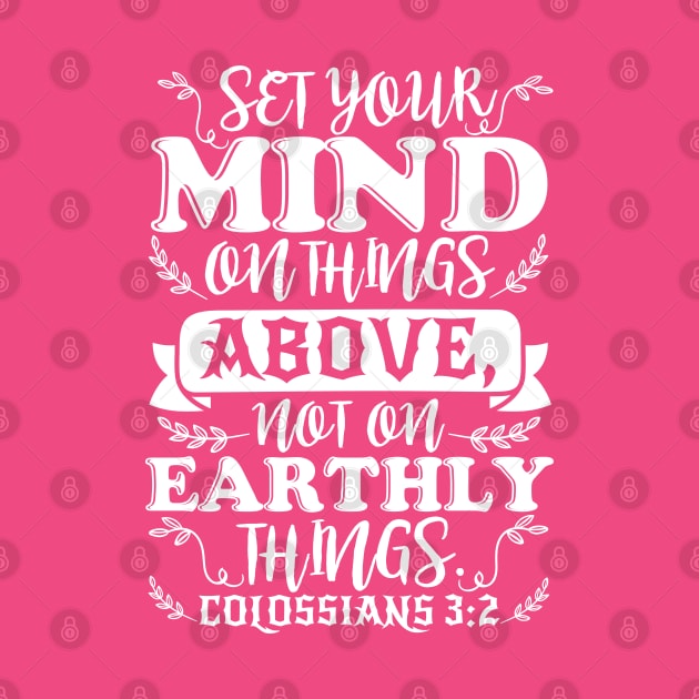 Colossians 3:2 Set Your Minds On Things Above by Plushism