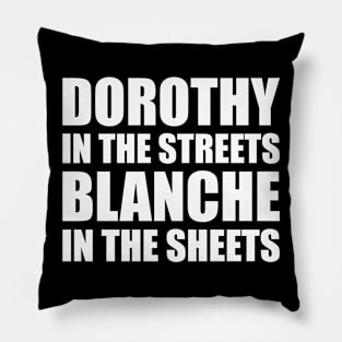 DOROTHY IN THE STREETS BLANCHE IN THE SHEETS Pillow