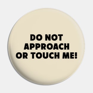 Do Not Approach Or Touch Me Funny Saying Pin