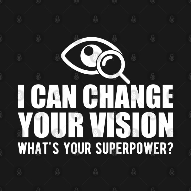 Optometrist - I can change your vision what's your superpower? b by KC Happy Shop