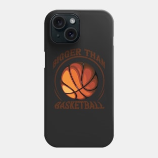 bigger than basketball Phone Case