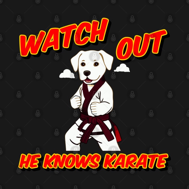 Watch out he knows Karate - dog knows karate by Quietly Creative