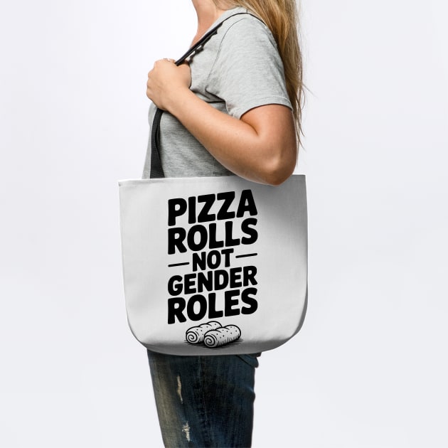 Pizza Rolls Not Gender Roles by Frank Ring
