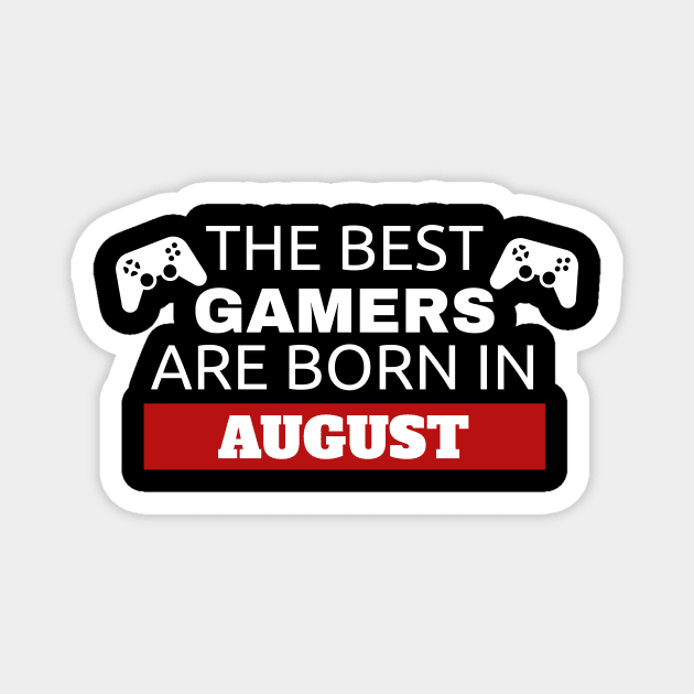 The Best Gamers Are Born In August Magnet by fromherotozero