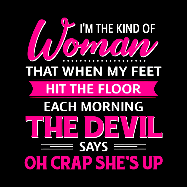 I'm The Kind Of Woman That When My Feet Hit The Floor by Brodrick Arlette Store