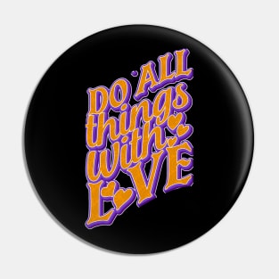 Do All Things With Love Pin