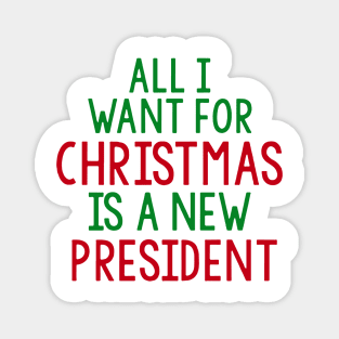 all i want for christmas is a new president Magnet