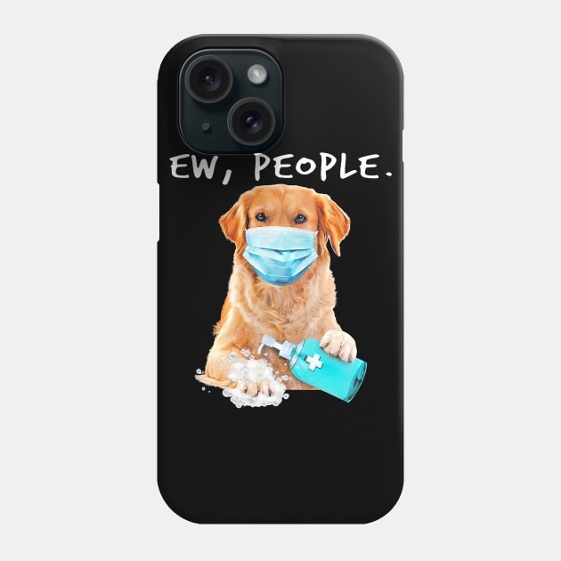 Golden Retriever Ew People Dog Wearing A Face Mask Phone Case by eldridgejacqueline