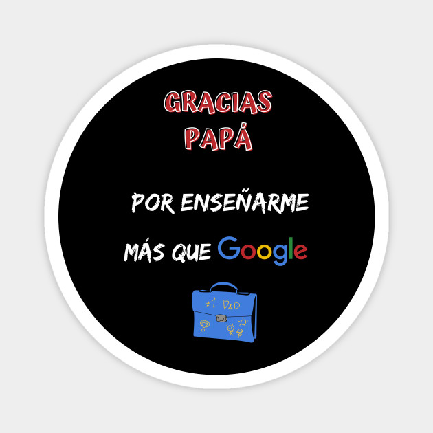 Gracias Papa Por Ensenarme Mas Que Google Regalo Dia Del Padre Dia Del Padre 21 Regalo Divertido Iman Teepublic Mx