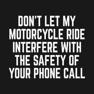 Don't let my Motorcycle Ride Interfere Funny T-Shirt