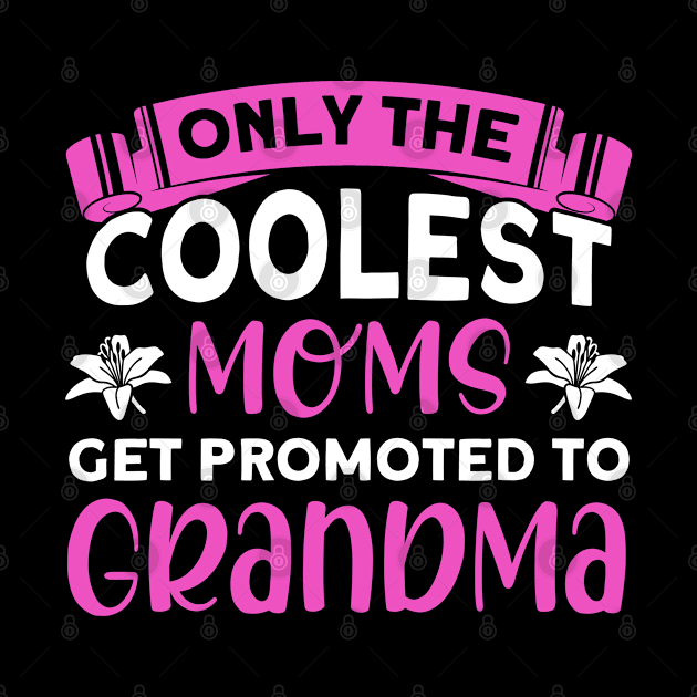 Coolest Moms Get Promoted To Grandma Grandmother by Toeffishirts