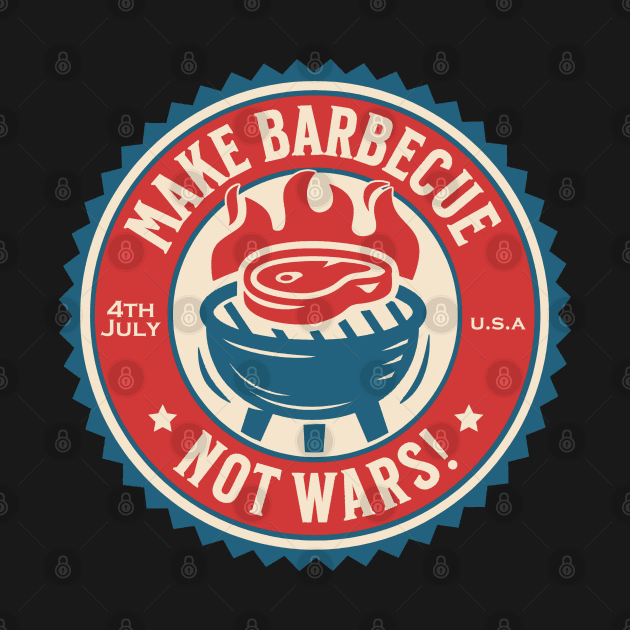 4th of July - Make Barbecue, Not Wars! by Distant War