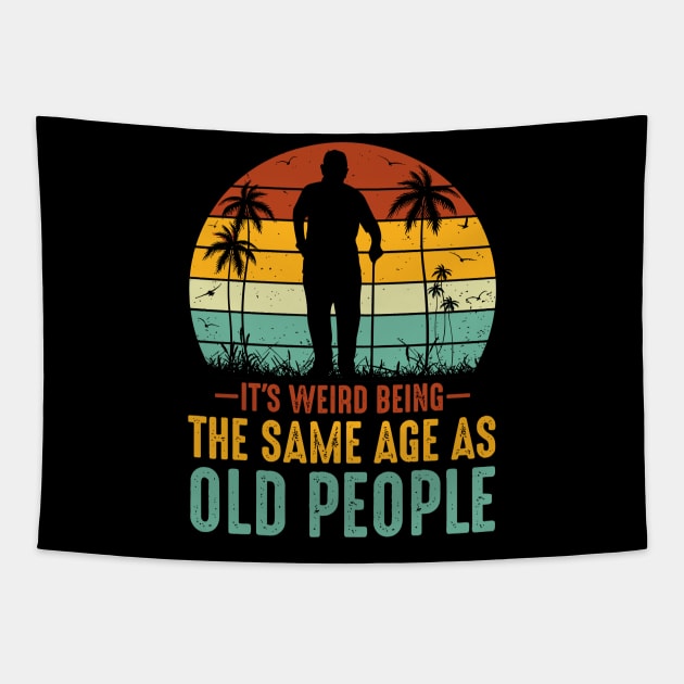 It s Weird Being The Same Age As Old People Tapestry by rhazi mode plagget