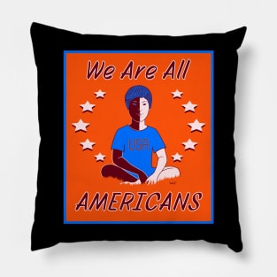 We Are All Americans Pillow