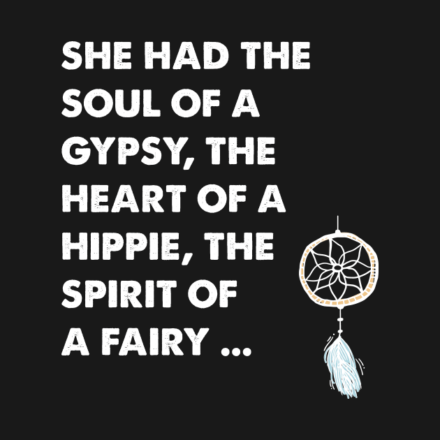 She ad the soul of a gypsy the heart of a hippie the spirit of a fairy by captainmood