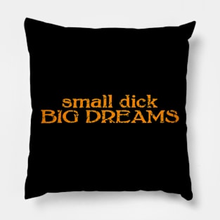 small dick big dreams orange Pillow