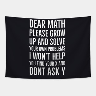 Dear Math Please Grow Up And Solve Your Own Problems I Won't Help You Find Your X And Don't Ask Y Tapestry