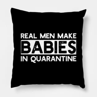 Real Men Make Babies in Quarantine Pillow