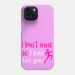 I Bust Mine So I Can Kick Yours Phone Case