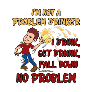 I'm Not A Problem Drinker Funny Inspirational Novelty Gift T-Shirt