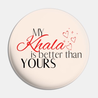 My Khala is Better Than Yours - Quote Pin