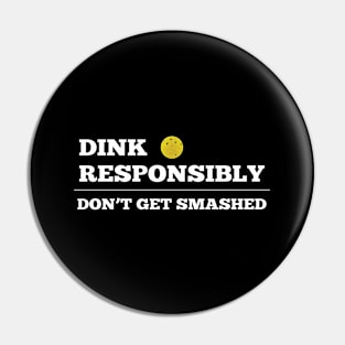 Pickleball - Dink Responsibly Dont Get Smashed Pin