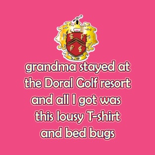 Grandma stayed at the Doral Golf Resort and all I got was this lousy T-shirt and bedbugs T-Shirt