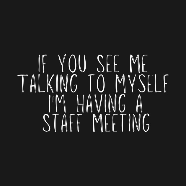 funny If You See Me Talking to Myself I'm Having a Talking to Myself by adiline