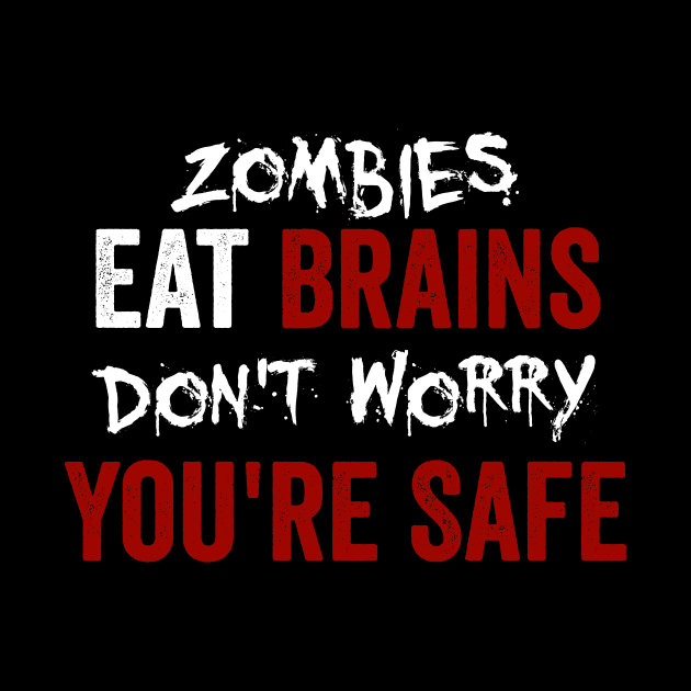 Zombies Eat Brains, Don't Worry You're Safe Funny by theperfectpresents