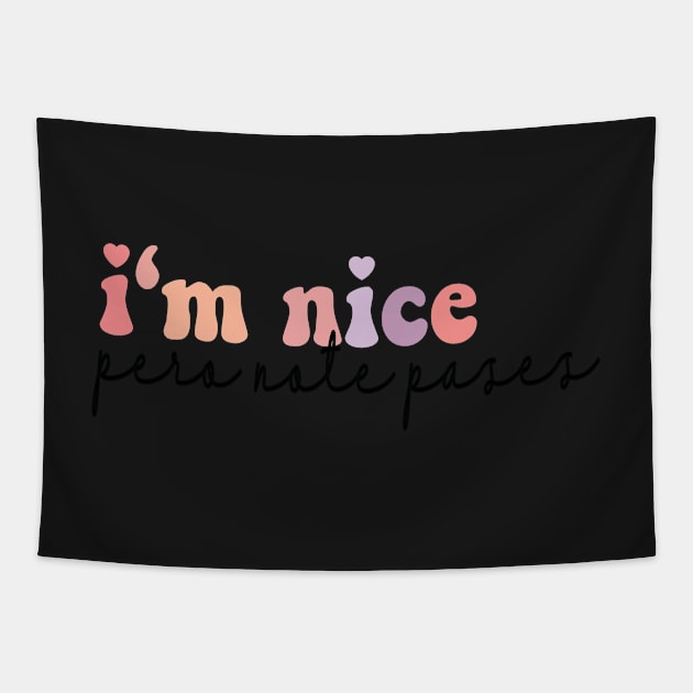 I'm Nice Pero No Te Pases sticker Bestie Gift Idea Gift For My Bestie Tapestry by SouQ-Art