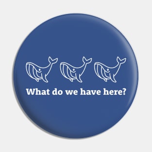 Whale, whale, whale. What do we have here? Pin