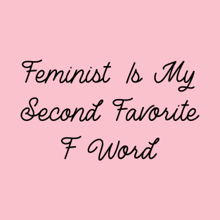 Feminist Is My Second Favorite F Word T-Shirt